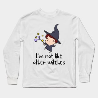 I'm Not Like Other Witches Long Sleeve T-Shirt